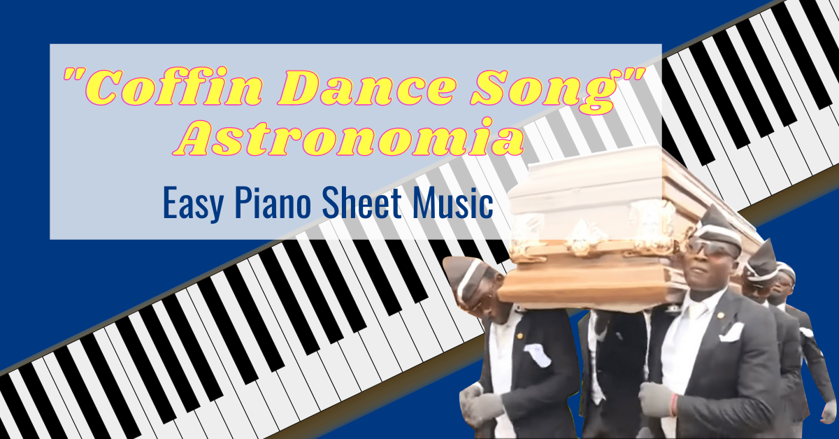 Coffin Dance Song / Astronomia – Easy Piano Sheet Music