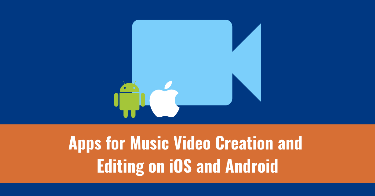 Apps for Music Video Creation and Editing on iOS and Android