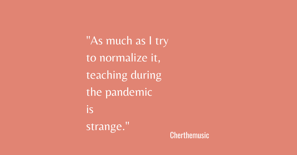 Teaching during the pandemic is weird